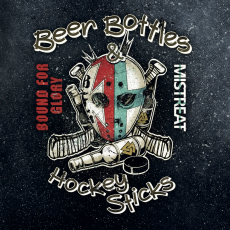 Bound for Glory & Mistreat - Beer Bottles & Hockey Sticks
