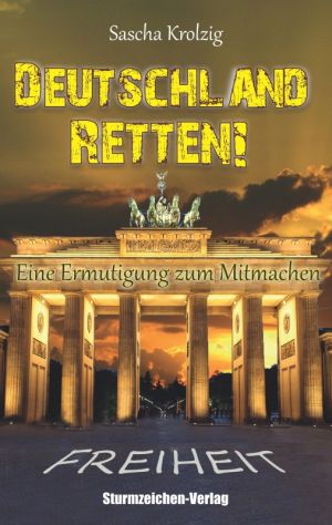Krolzig, Sascha - Deutschland retten! Eine Ermutigung zum Mitmachen - Buch